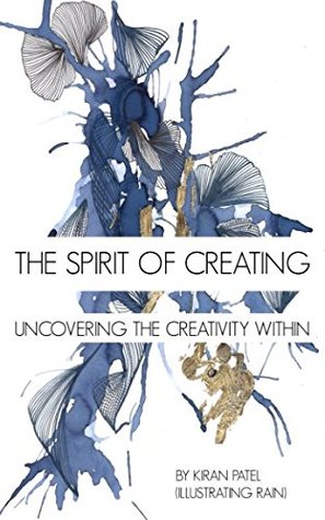 Read Online The Spirit of Creating: Uncovering The Creativity Within - Kiran Patel file in ePub