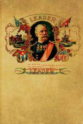 Read Online Vintage Cigar Label Journal: Leader Design 128 College Ruled Pages: 6 X 9 in Blank Lined Journal with Soft Matte Cover Notebook, Diary, Composition Notebook - Vintage Tobacco Frontier Journals | ePub