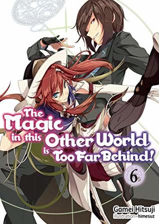Full Download The Magic in this Other World is Too Far Behind! Volume 6 - Gamei Hitsuji file in ePub