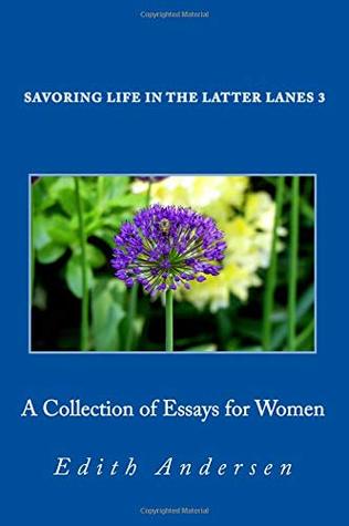 Download Savoring Life in the Latter Lanes 3: Collection of Essays for Women - Edith Andersen | PDF