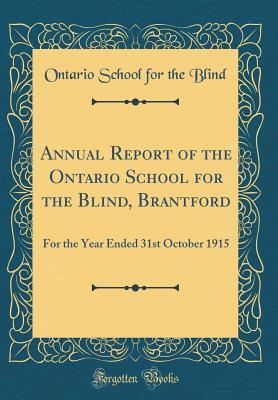 Read Annual Report of the Ontario School for the Blind, Brantford: For the Year Ended 31st October 1915 (Classic Reprint) - Ontario School for the Blind | PDF