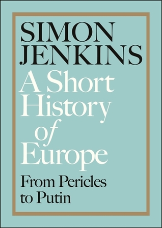 Full Download A Short History of Europe: From Pericles to Putin - Simon Jenkins file in ePub