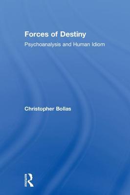 Download Forces of Destiny: Psychoanalysis and Human Idiom - Christopher Bollas file in ePub