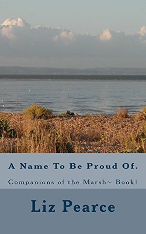 Download A Name To Be Proud Of.: Companions of the Marsh, Book1 - Liz Pearce | PDF