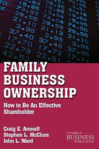 Read Online Family Business Ownership: How to Be an Effective Shareholder (A Family Business Publication) - Craig E. Aronoff | ePub