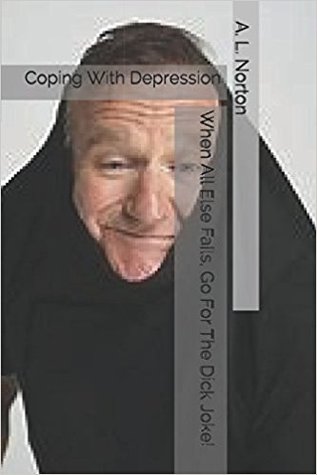 Full Download When all else fails, go for the dick joke. Coping with depression - A.L. Norton file in PDF