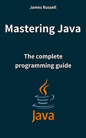 Full Download Mastering Java: The complete programming guide - James Russell file in PDF