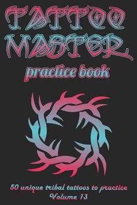 Download Tattoo Master Practice Book - 50 Unique Tribal Tattoos to Practice (6x9 Volume 13) - Till Hunter | ePub