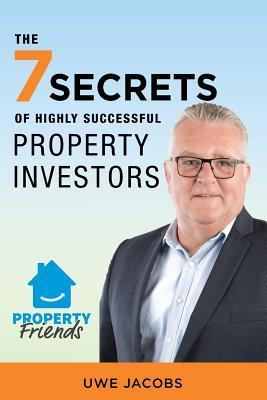 Read Online The 7 Secrets of Highly Successful Property Investors: Your Straight Forward Guide to Building Your Own Property Portfolio - Uwe Jacobs | PDF