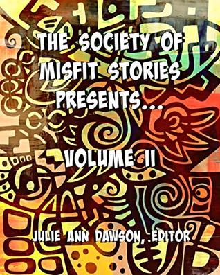 Full Download The Society of Misfit Stories PresentsVolume II - Julie Ann Dawson | PDF