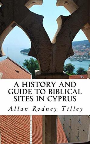 Read A History and Guide to Biblical Sites in Cyprus - Allan Tilley | PDF