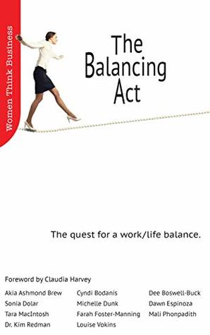 Full Download The Balancing Act: The quest for a work/life balance. (Women Think Business Book 1) - Mali Phonpadith | PDF