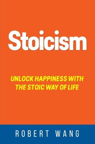 Full Download Stoicism: Unlock Happiness with the Stoic Way of Life - Robert Wang | PDF