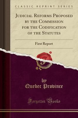 Full Download Judicial Reforms Proposed by the Commission for the Codification of the Statutes: First Report (Classic Reprint) - Quebec Province file in PDF