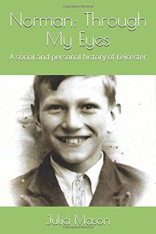 Full Download Norman: Through My Eyes: A social and personal history of Leicester - Julia Mason | ePub