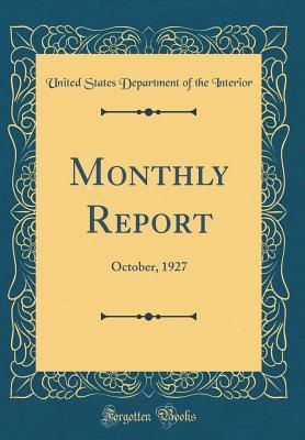 Full Download Monthly Report: October, 1927 (Classic Reprint) - United States Department of Th Interior file in PDF