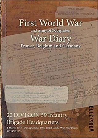 Read 20 Division 59 Infantry Brigade Headquarters: 1 March 1917 - 30 September 1917 (First World War, War Diary, Wo95/2113) - British War Office file in ePub