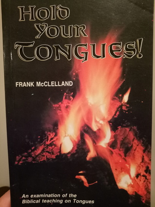 Download Hold Your Tongues! An examination of the biblical teaching on tongues - Frank McClelland | PDF