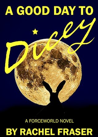 Read Online A Good Day To Dicey: A Forceworld Novel (Forceworld Series Book 2) - Rachel Fraser file in ePub