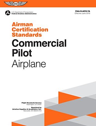 Full Download Commercial Pilot Airman Certification Standards - Airplane: FAA-S-ACS-7A, for Airplane Single- and Multi-Engine Land and Sea (Airman Certification Standards Series) - Federal Aviation Administration (FAA) | PDF