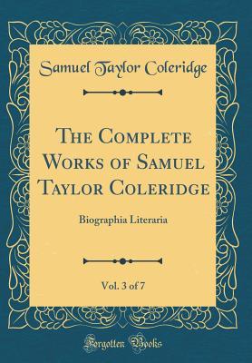 Read The Complete Works of Samuel Taylor Coleridge, Vol. 3 of 7: Biographia Literaria (Classic Reprint) - Samuel Taylor Coleridge | ePub
