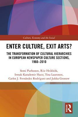 Read Enter Culture, Exit Arts?: The Transformation of Cultural Hierarchies in European Newspaper Culture Sections, 1960-2010 - Semi Purhonen file in PDF