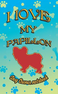 Read I Love My Papillon - Dog Owner Notebook: Doggy Style Designed Pages for Dog Owner to Note Training Log and Daily Adventures. - Crazy Dog Lover | ePub