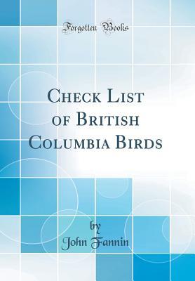 Full Download Check List of British Columbia Birds (Classic Reprint) - John Fannin | ePub