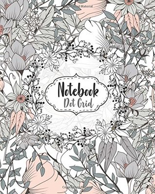 Read Online Notebook: Flowers Cover : Dot-Grid : Notebook For Journaling, Doodling, Creative Writing, School Notes, and Capturing Ideas ,120 pages, Size 8 x 10 -  file in PDF
