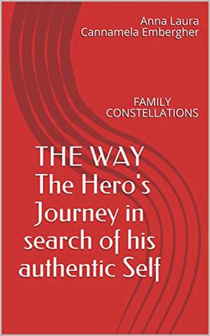 Read THE WAY The Hero's Journey in search of his authentic Self: FAMILY CONSTELLATIONS - Anna Laura Cannamela Embergher file in PDF