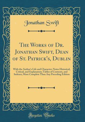 Full Download The Works of Dr. Jonathan Swift, Dean of St. Patrick's, Dublin: With the Author's Life and Character; Notes Historical, Critical, and Explanatory; Tables of Contents, and Indexes; More Complete Than Any Preceding Edition (Classic Reprint) - Jonathan Swift file in PDF