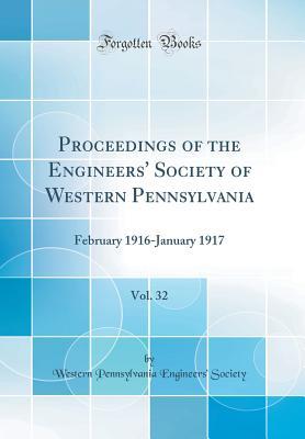 Full Download Proceedings of the Engineers' Society of Western Pennsylvania, Vol. 32: February 1916-January 1917 (Classic Reprint) - Western Pennsylvania Engineers' Society file in PDF
