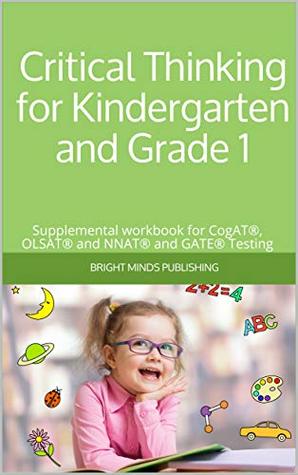 Read Critical Thinking for Kindergarten and Grade 1: Supplemental workbook for CogAT®, OLSAT® and NNAT® and GATE® Testing - Bright Minds Publishing | ePub