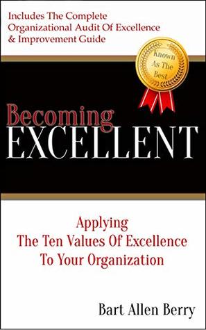Read Online Becoming Excellent: Applying The Ten Values Of Excellence To Your Organization - Bart Berry file in PDF