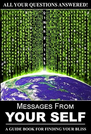 Read Messages From Your Self: A Guide Book For Finding Your Bliss - Simon H Firth file in PDF
