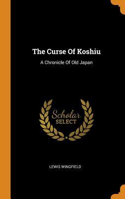 Read The Curse of Koshiu: A Chronicle of Old Japan - Lewis Wingfield | PDF