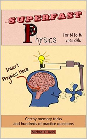 Download Superfast Physics for 14 to 16 year olds: Catchy memory tricks and hundreds of practice questions - Michael D. Reid file in PDF
