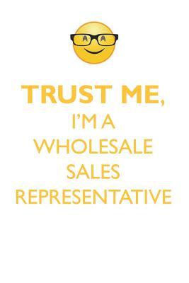 Full Download TRUST ME, I'M A WHOLESALE SALES REPRESENTATIVE AFFIRMATIONS WORKBOOK Positive Affirmations Workbook. Includes: Mentoring Questions, Guidance, Supporting You. - Affirmations World | PDF