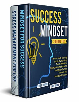 Read Success Mindset: 2 Books in 1: How to Create Life Long Habits of Laser-Sharp Focus, Motivation, Organization and Emotional Intelligence For Your Personal and Professional Success - Rafael Kain | PDF