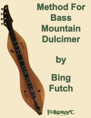 Read Online Bing Futch - Method For Bass Mountain Dulcimer - Bing Futch file in ePub