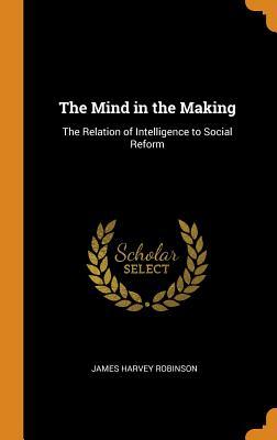 Download The Mind in the Making: The Relation of Intelligence to Social Reform - James Harvey Robinson file in ePub