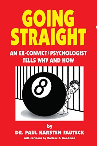 Read Online Going Straight: An Ex-Convict/Psychologist Tells Why and How - Paul Karsten Fauteck | ePub
