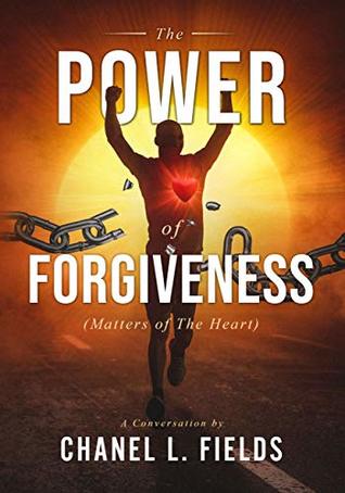 Read The POWER Of FORGIVENESS (Matters Of The Heart) - Chanel Fields | ePub