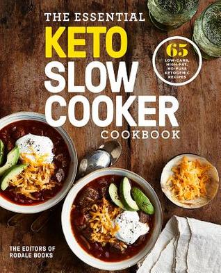 Read The Essential Keto Slow Cooker Cookbook: 65 Low-Carb, High-Fat, No-Fuss Ketogenic Recipes - Editors of Rodale Books | ePub