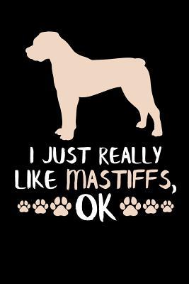 Full Download I Just Really Like Mastiffs, Ok: Mastiff Dog Journal - Eve Emelia | PDF