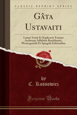 Download G�ta Ustavaiti: Latine Vertit Et Explicavit Textum Archetypi Adhibitis Brockhausii, Westergaardii Et Spiegelii Editionibus (Classic Reprint) - C. Kossowicz | PDF