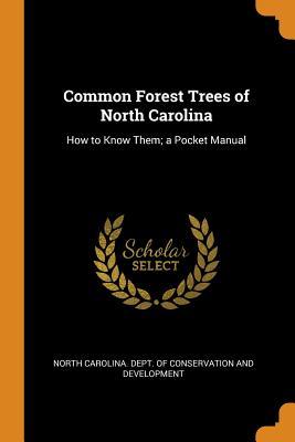 Read Online Common Forest Trees of North Carolina: How to Know Them; A Pocket Manual - North Carolina Dept of Conservation an | PDF