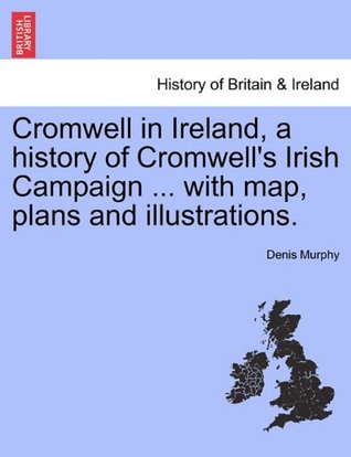 Read Online Cromwell in Ireland, a history of Cromwell's Irish Campaign  with map, plans and illustrations. - Denis Murphy file in ePub