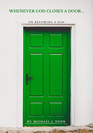 Read Online Whenever God Closes a Door: On Becoming a Dad - Michael J. Dunn file in PDF