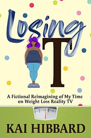 Full Download Losing It: A Fictional Reimagining of my Time on Weight Loss Reality TV - Kai Hibbard file in ePub